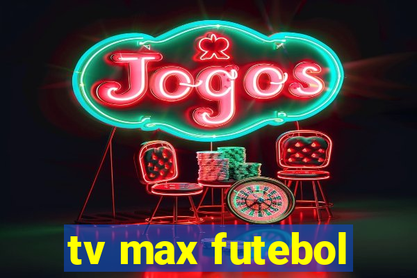 tv max futebol